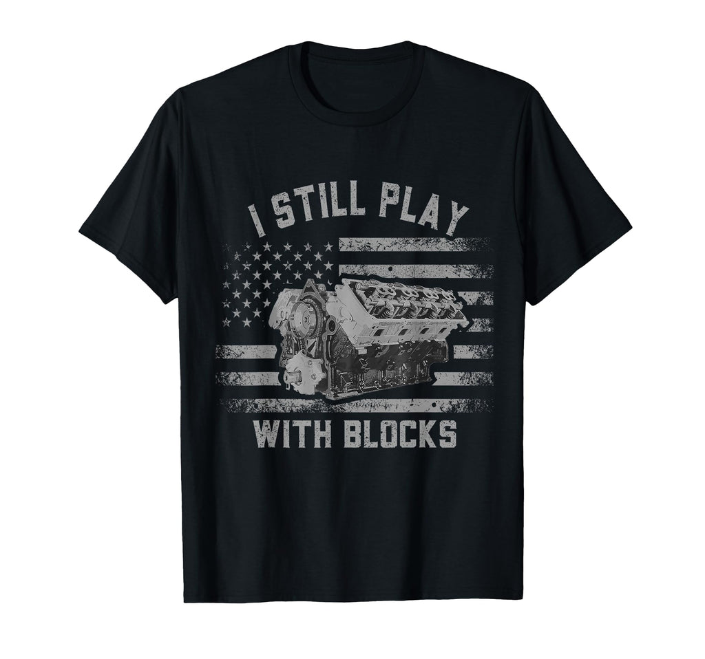 Mechanic I Still Play Blocks T-Shirt - Casual Everyday Wear Men Women - T-Shirt, Sweatshirt, Hoodie