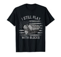 Mechanic I Still Play Blocks T-Shirt - Casual Everyday Wear Men Women - T-Shirt, Sweatshirt, Hoodie