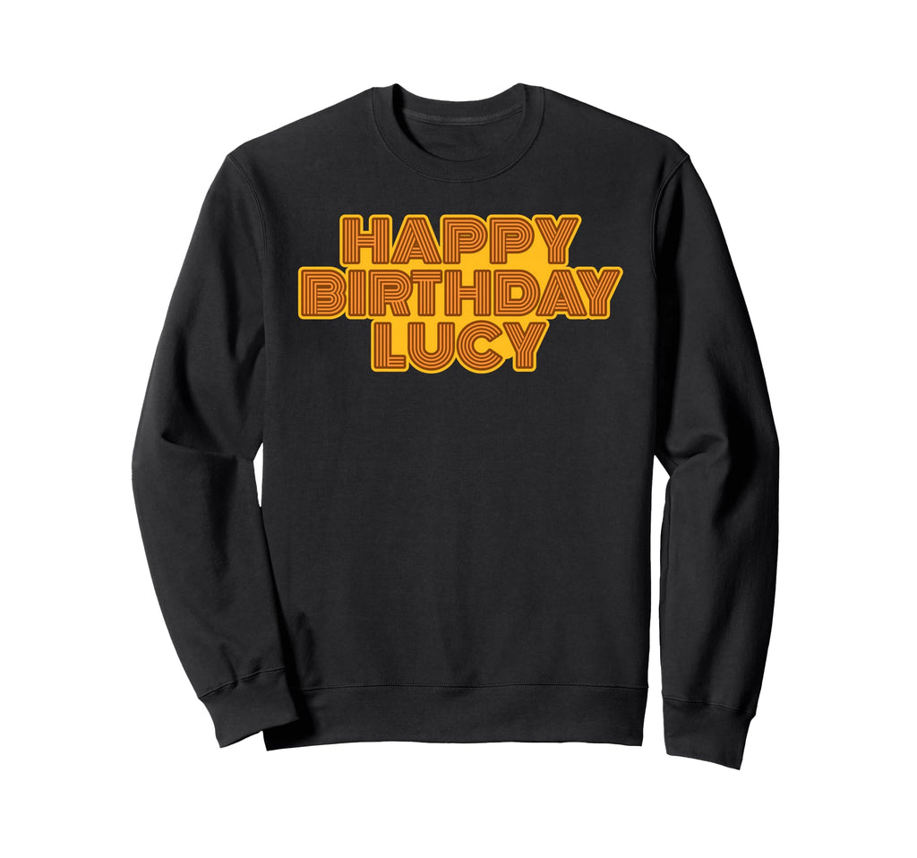 Happy Birthday Lucy Personalized Name Sweatshirt - Custom Art Print Unisex - T-Shirt, Sweatshirt, Hoodie