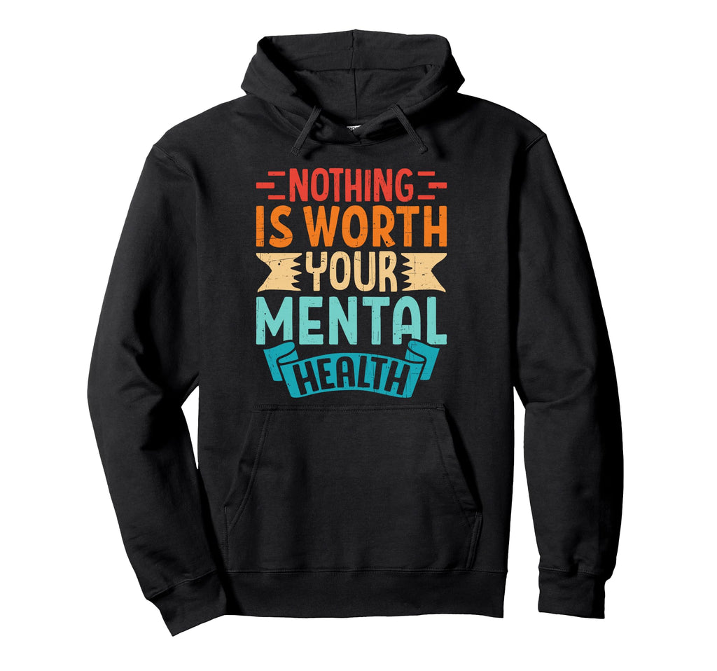 Nothing Is Worth Your Mental Health Hoodie - Minimalist Print for Adults - T-Shirt, Sweatshirt, Hoodie