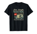 Live Laugh Toaster Bath Self Care T-Shirt - Custom Art Print Unisex - T-Shirt, Sweatshirt, Hoodie