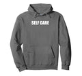 Self Care Hoodie - Casual Everyday Wear Men Women - T-Shirt, Sweatshirt, Hoodie
