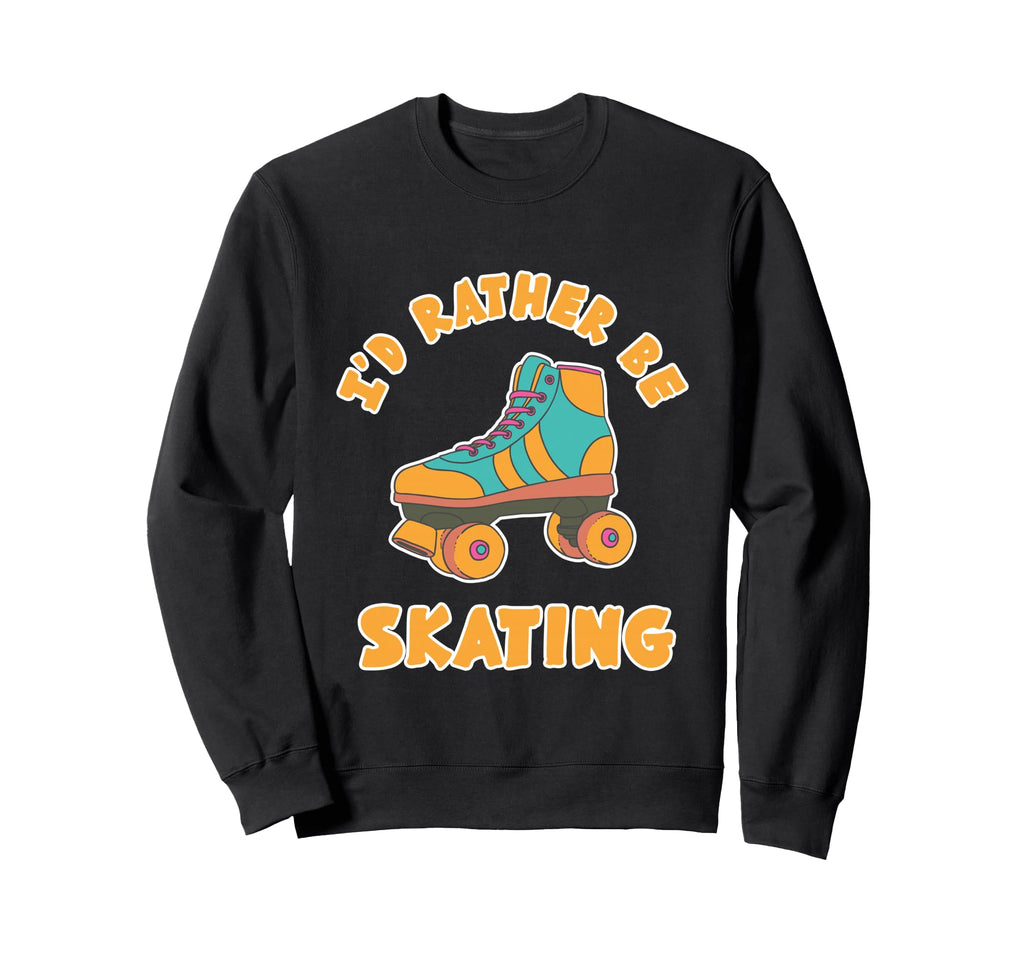 Rather Be Skating Roller Disco Sweatshirt - Novelty Apparel Men Women - T-Shirt, Sweatshirt, Hoodie
