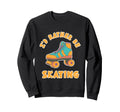 Rather Be Skating Roller Disco Sweatshirt - Novelty Apparel Men Women - T-Shirt, Sweatshirt, Hoodie