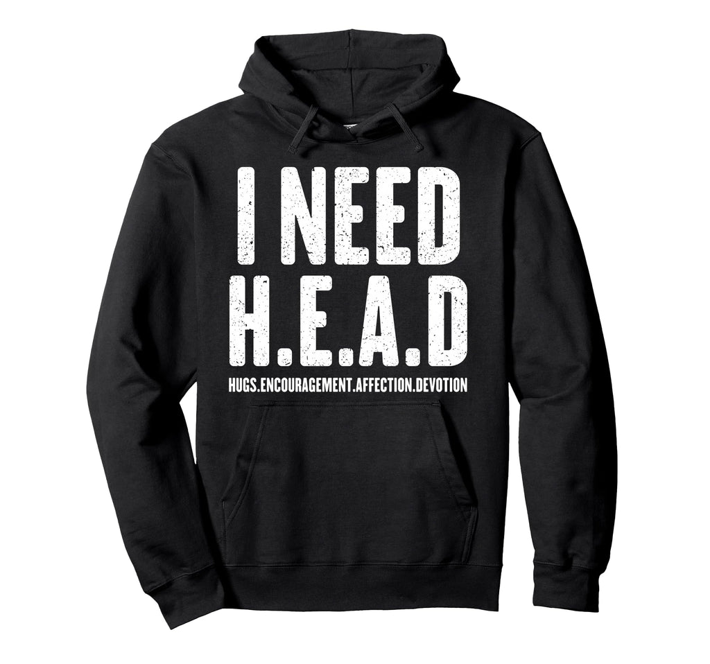 I Need Head Hugs Encouragement Hoodie - Streetwear Style for Adults - T-Shirt, Sweatshirt, Hoodie