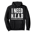 I Need Head Hugs Encouragement Hoodie - Streetwear Style for Adults - T-Shirt, Sweatshirt, Hoodie
