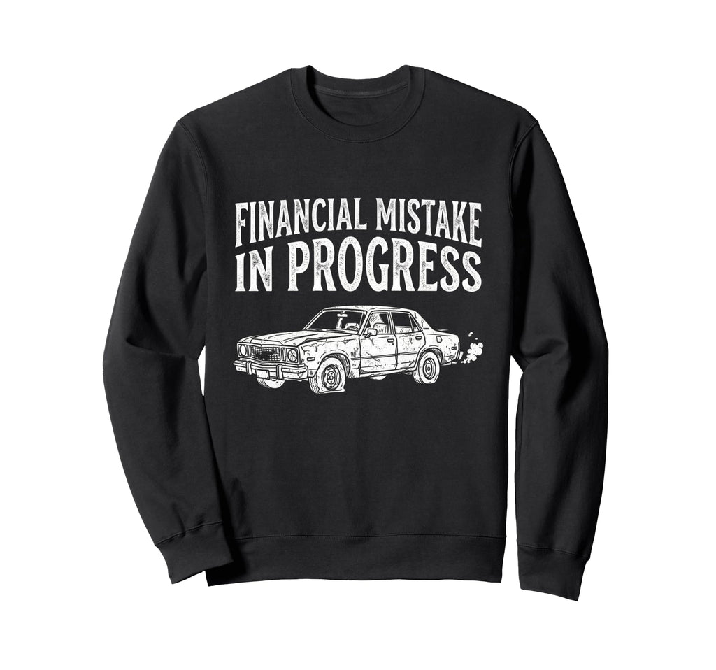 Financial Mistake Progress Car Sweatshirt - Custom Art Print for Adults - T-Shirt, Sweatshirt, Hoodie