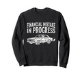 Financial Mistake Progress Car Sweatshirt - Custom Art Print for Adults - T-Shirt, Sweatshirt, Hoodie