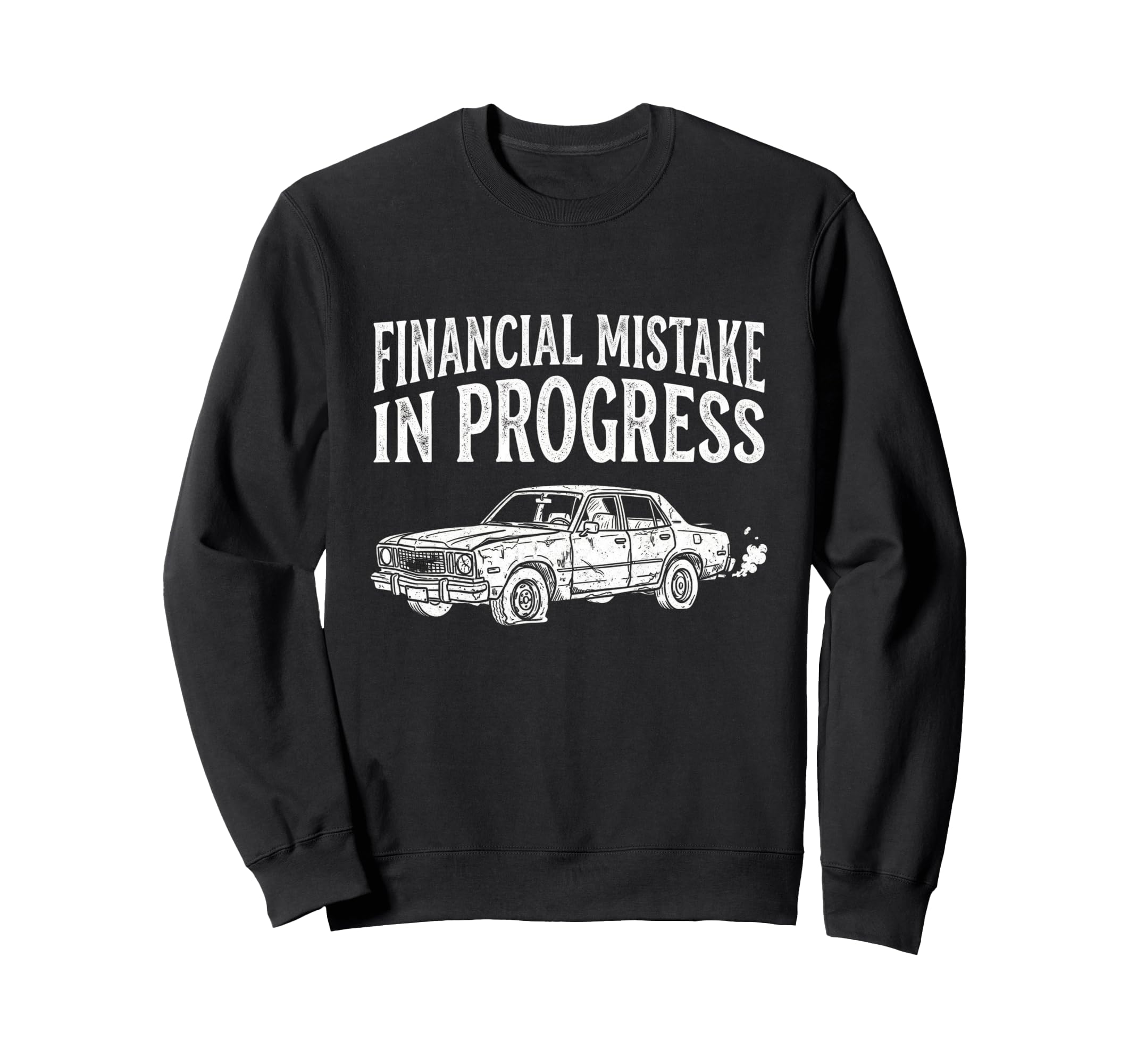 Financial Mistake Progress Car Sweatshirt - Custom Art Print for Adults - T-Shirt, Sweatshirt, Hoodie