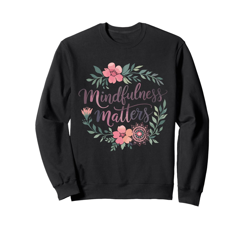 Mindfulness Matters Family School Sweatshirt - Novelty Apparel for Adults - T-Shirt, Sweatshirt, Hoodie