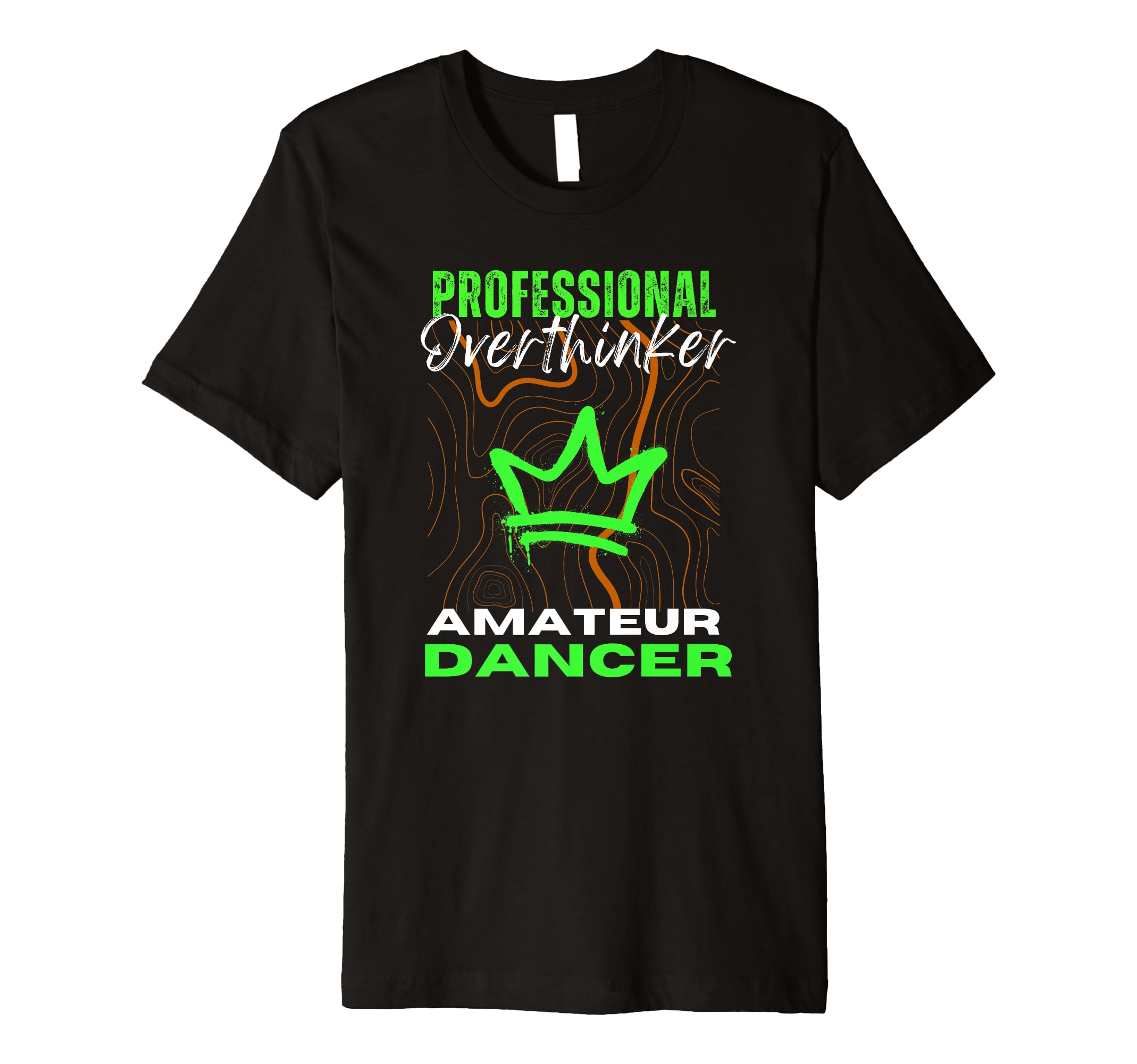 Professional Overthinker Amateur Dancer T-Shirt - Custom Art Print Unisex - T-Shirt, Sweatshirt, Hoodie