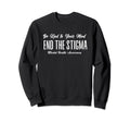 Be Kind To Your Mind End Stigma Sweatshirt - Unique Graphic Men Women - T-Shirt, Sweatshirt, Hoodie