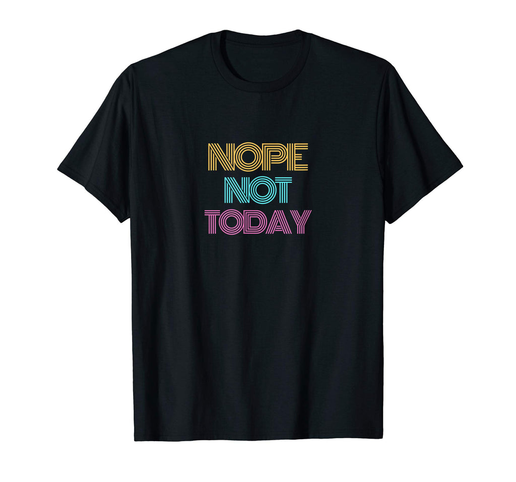 Nope Not Today Colorful Typography T-Shirt - Aesthetic Graphic Men Women - T-Shirt, Sweatshirt, Hoodie