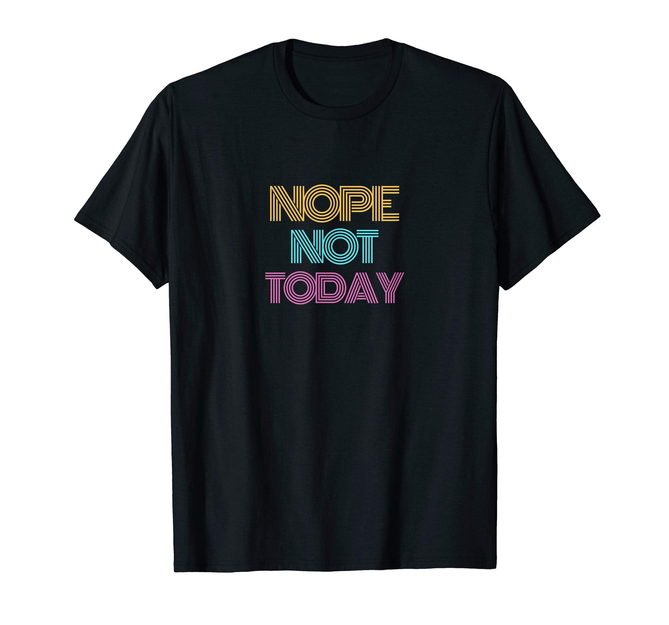 Nope Not Today Colorful Typography T-Shirt - Aesthetic Graphic Men Women - T-Shirt, Sweatshirt, Hoodie