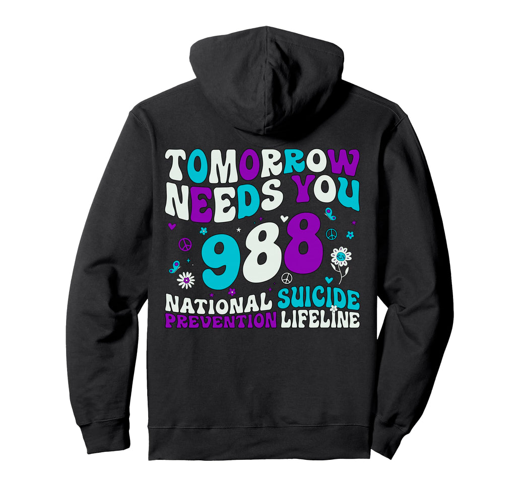 Tomorrow Needs You 988 Suicide Hoodie - Fun Novelty Design Men Women - T-Shirt, Sweatshirt, Hoodie