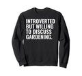 Introverted But Gardening Funny Sweatshirt - Unique Graphic for Adults - T-Shirt, Sweatshirt, Hoodie