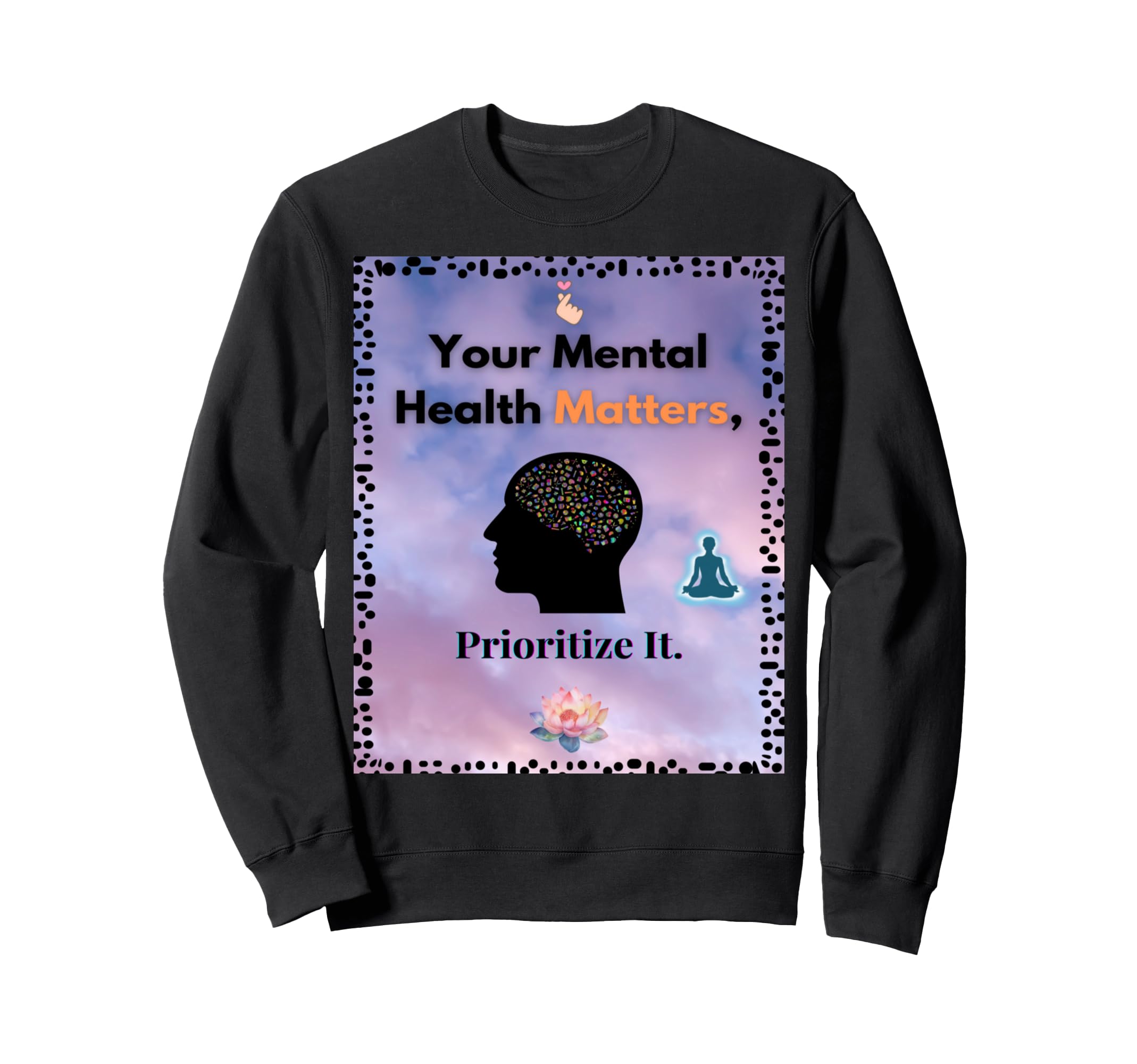 Your Mental Health Matters Sweatshirt - Trendy Graphic Men Women - T-Shirt, Sweatshirt, Hoodie
