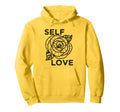Self Love Rose Flower Self Care Quotes Hoodie - Streetwear Style Unisex - T-Shirt, Sweatshirt, Hoodie