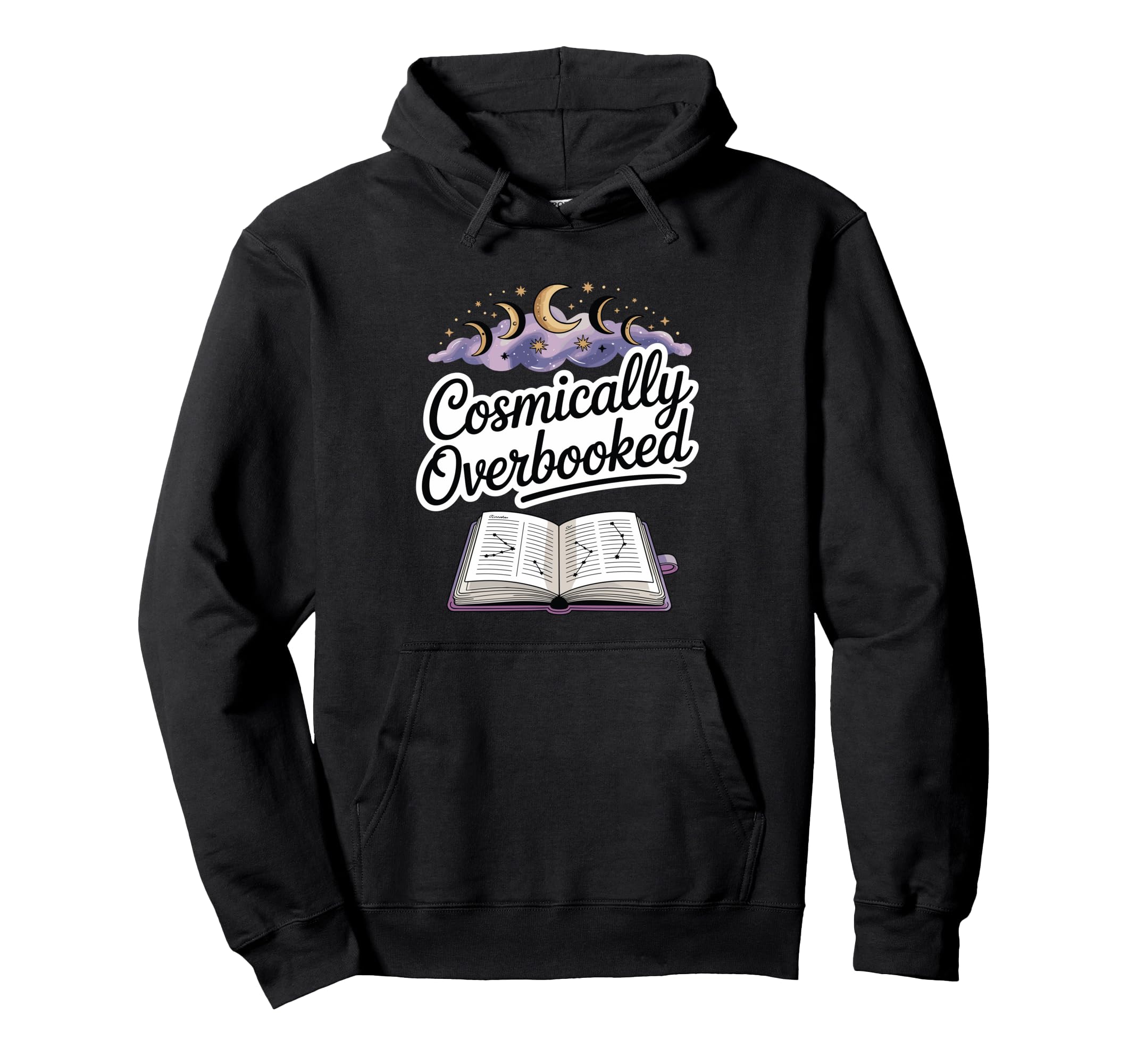 Cosmically Overbooked Funny Astrology Hoodie - Trendy Graphic Men Women - T-Shirt, Sweatshirt, Hoodie