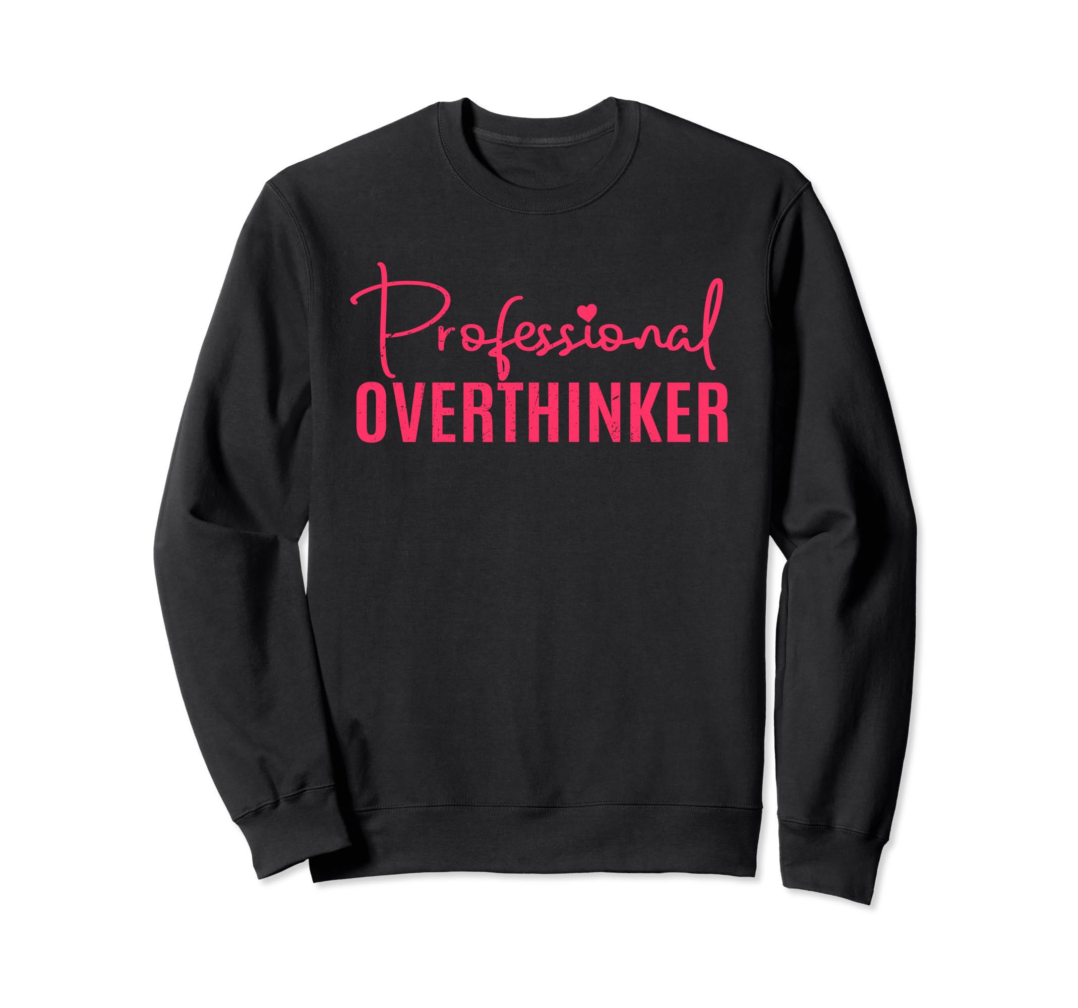 Professional Overthinker Overthinking Sweatshirt - Unique Graphic Unisex - T-Shirt, Sweatshirt, Hoodie