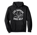 Dogs Help Life Happens Comfort Mental Hoodie - Graphic Print for Adults - T-Shirt, Sweatshirt, Hoodie