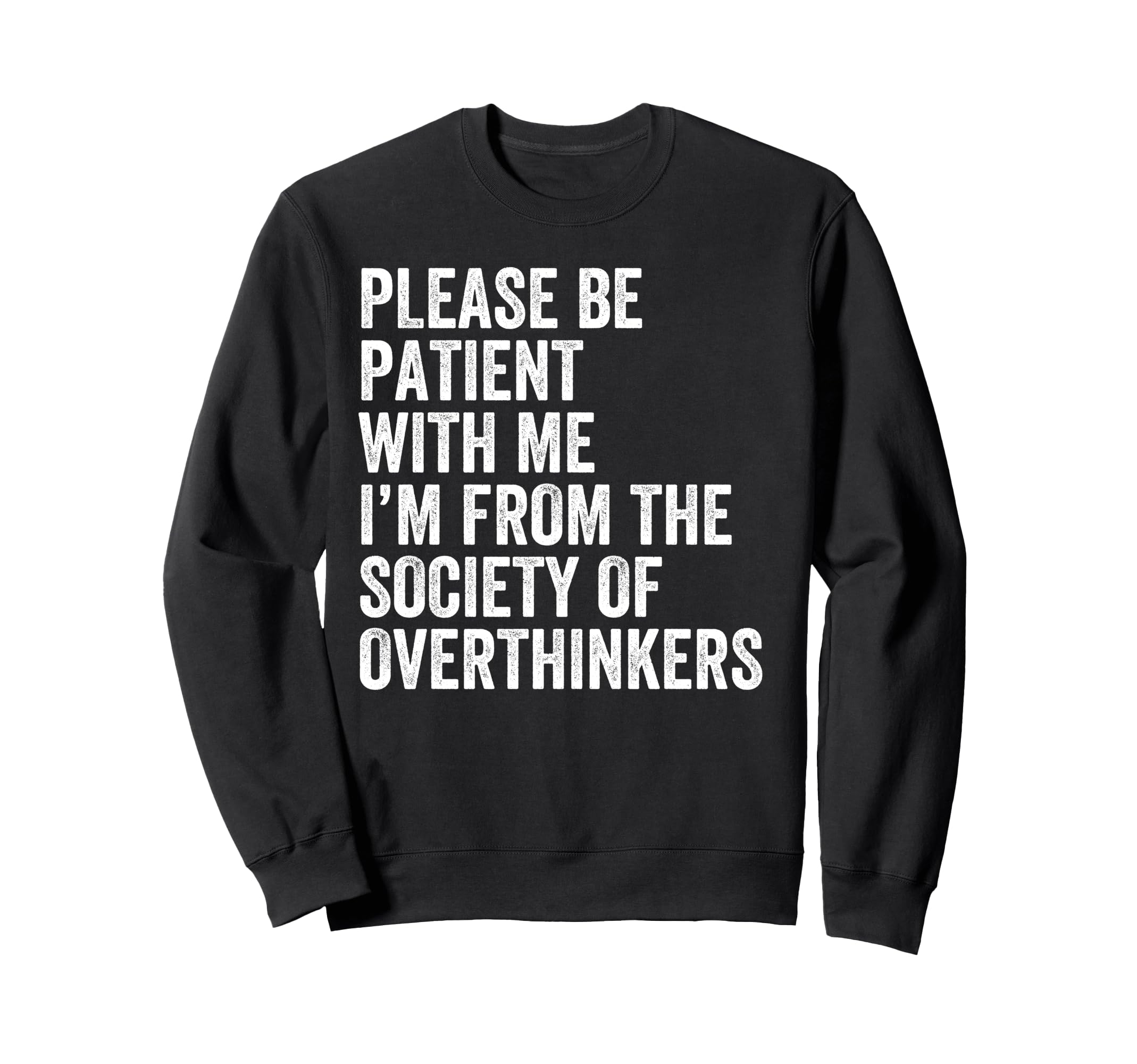 Please Be Patient Me Im From Society Sweatshirt - Aesthetic Graphic Unisex - T-Shirt, Sweatshirt, Hoodie