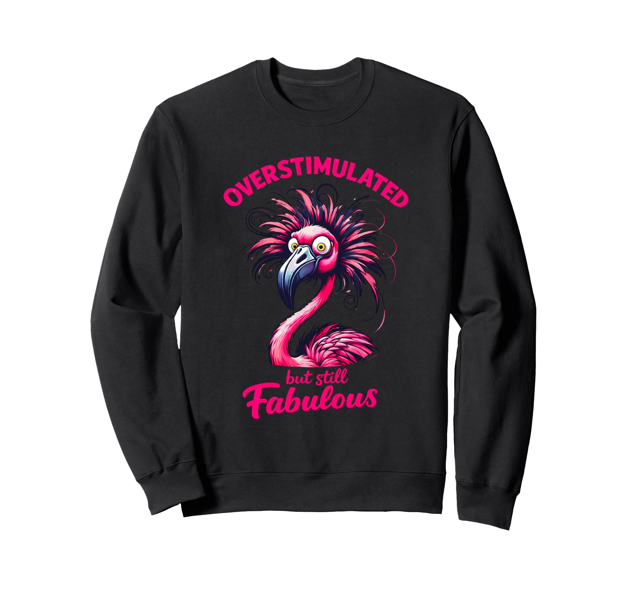 Overstimulated But Still Fabulous Sweatshirt - Unique Graphic Unisex - T-Shirt, Sweatshirt, Hoodie