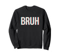Bruh Funny Glitch Meme Typography Art Sweatshirt - Streetwear Style Unisex - T-Shirt, Sweatshirt, Hoodie