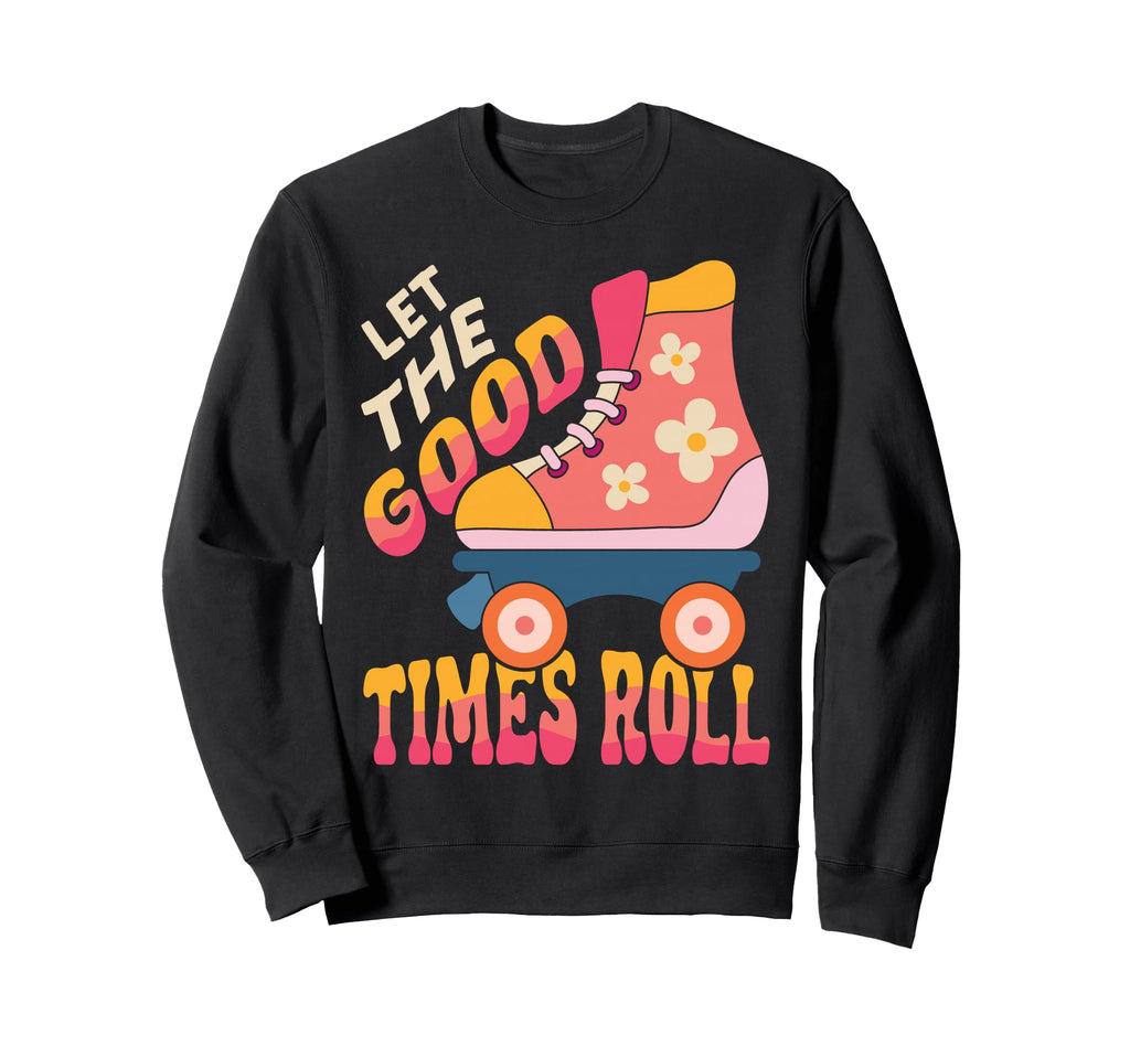 Roller Skating Skate 1970S Let Good Sweatshirt - Graphic Print Unisex - T-Shirt, Sweatshirt, Hoodie