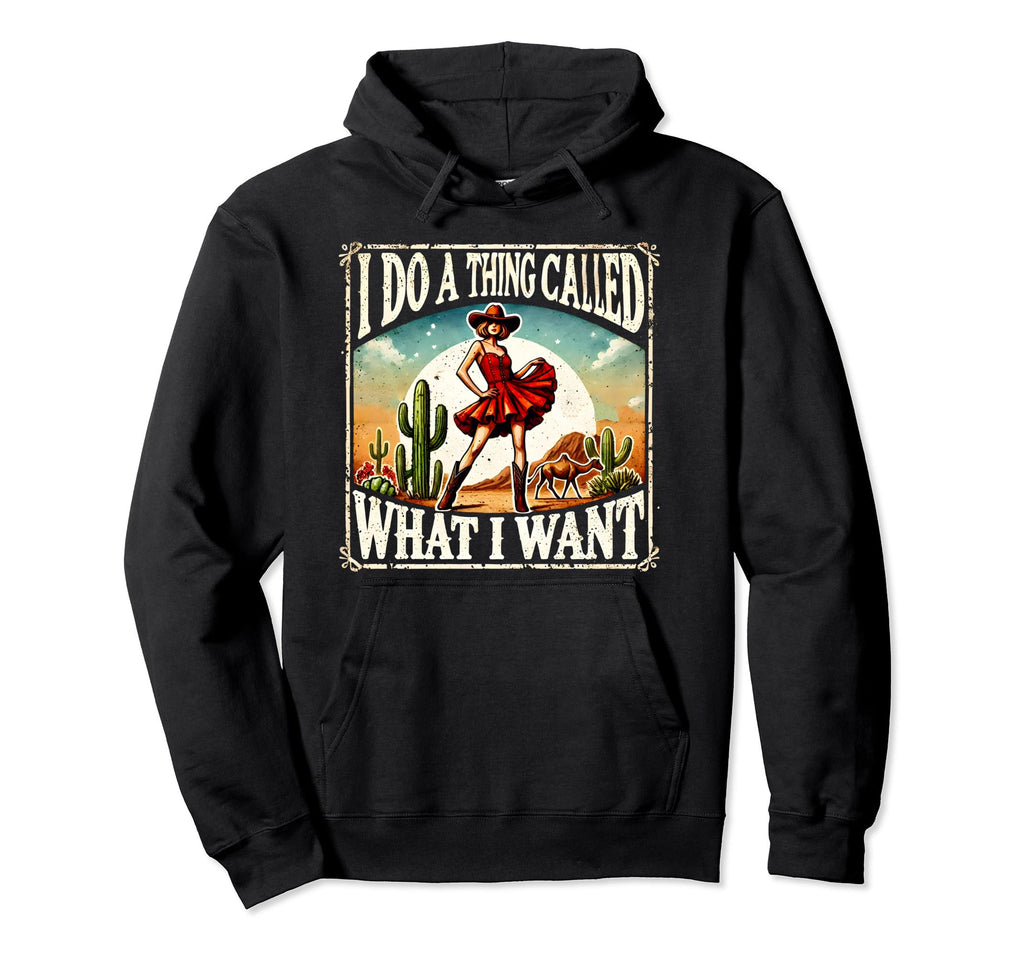 I Do Thing Called What I Want Western Hoodie - Trendy Graphic for Adults - T-Shirt, Sweatshirt, Hoodie