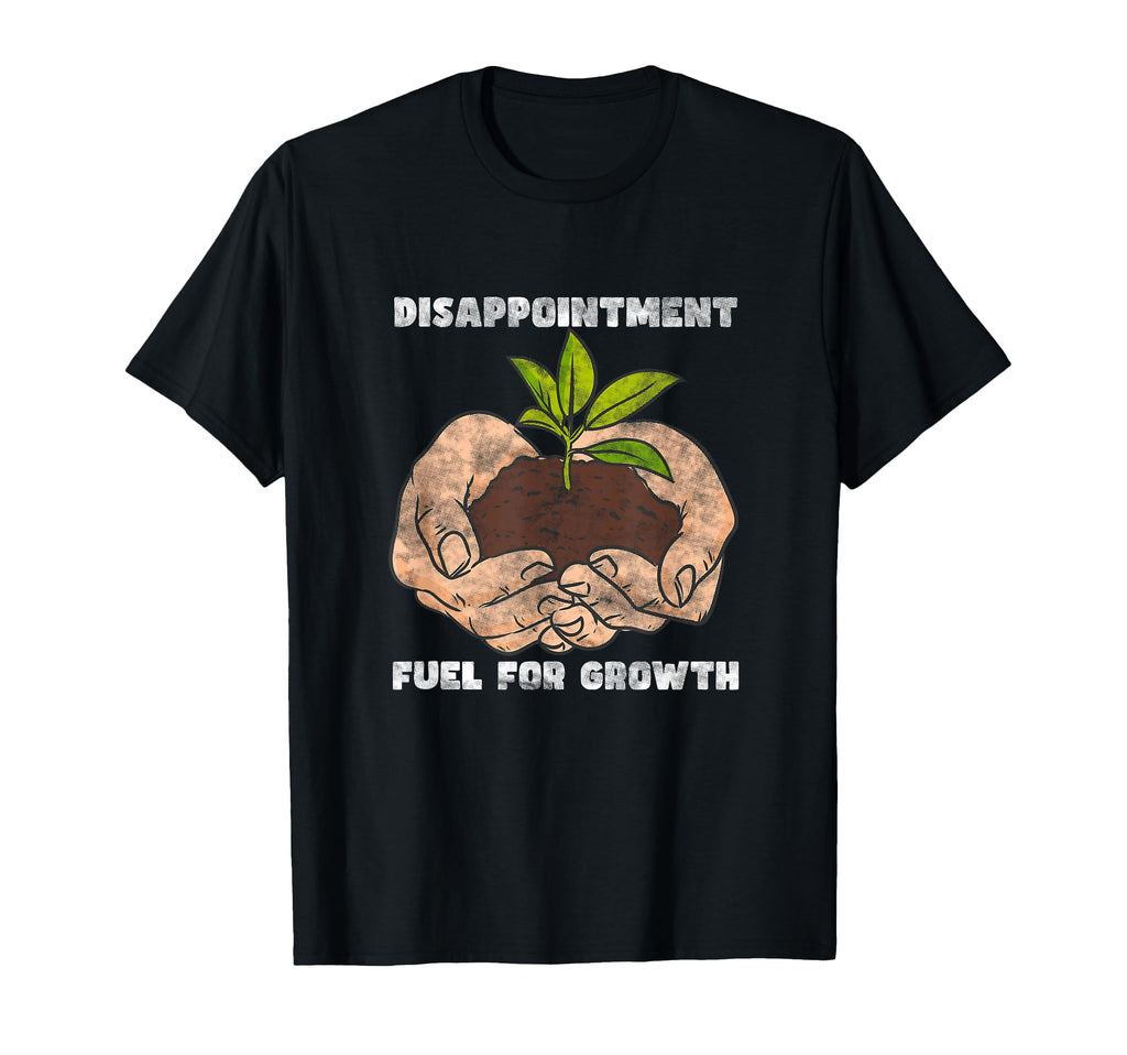 Disappointment Fuels Growth Mental T-Shirt - Unique Graphic for Adults - T-Shirt, Sweatshirt, Hoodie