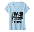 Womens Hold Let Me Overthink This Womens T-Shirt - Graphic Print Unisex - T-Shirt, Sweatshirt, Hoodie