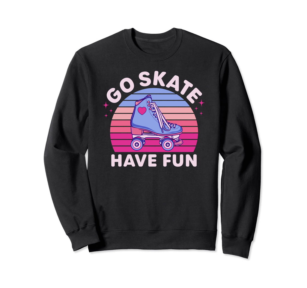 Go Skate Have Fun 70S 80S Roller Sweatshirt - Minimalist Print Men Women - T-Shirt, Sweatshirt, Hoodie