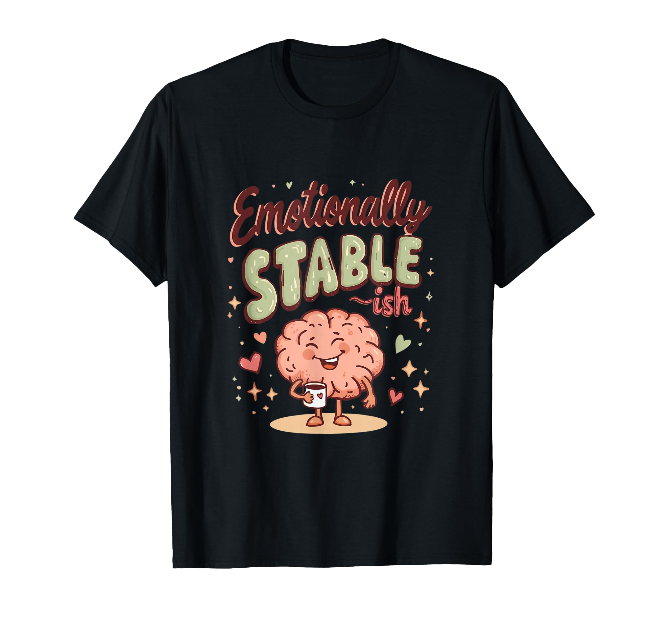 Emotionally Stable Ish Funny T-Shirt - Fun Novelty Design Men Women - T-Shirt, Sweatshirt, Hoodie