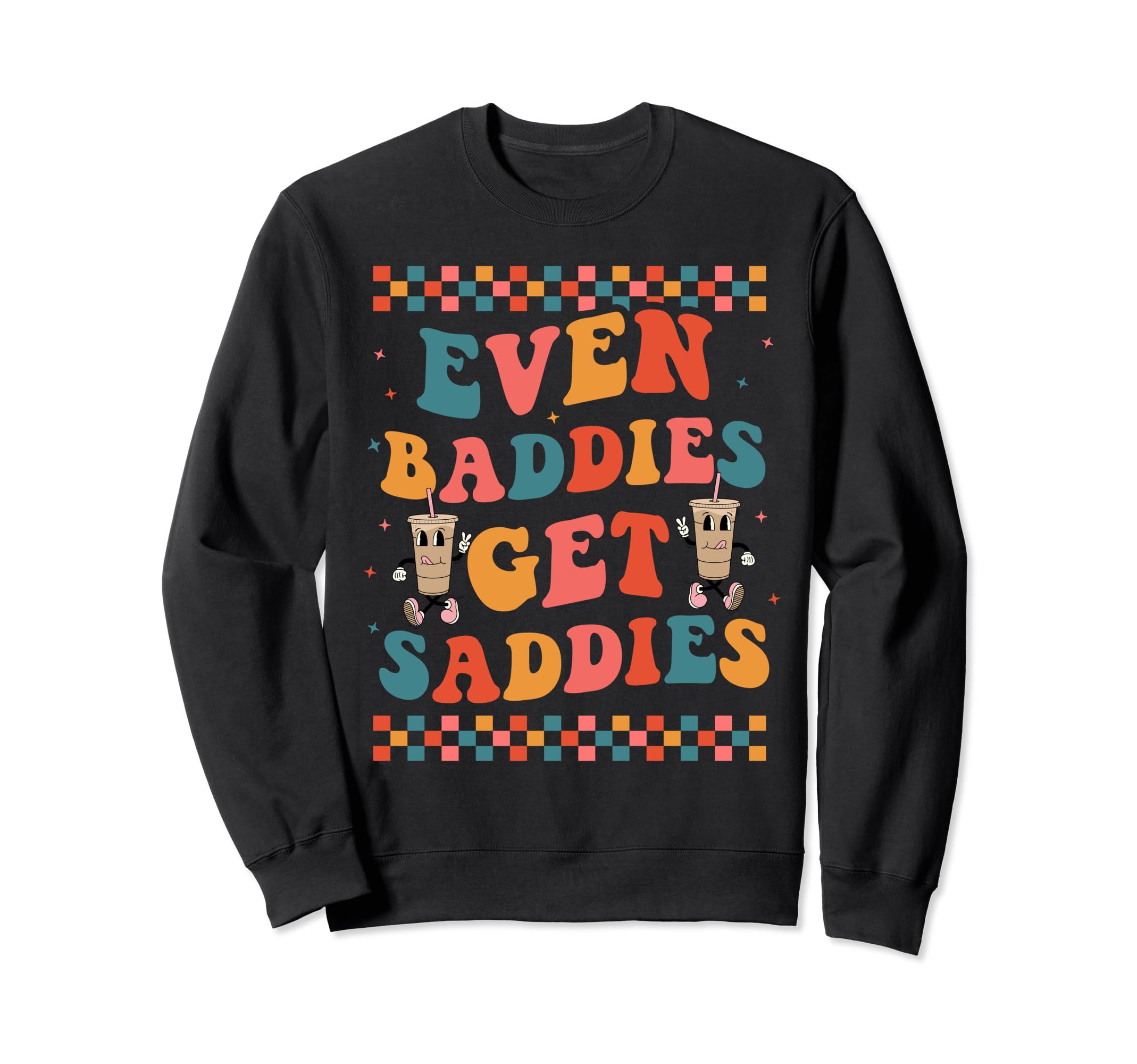 Even Baddies Get Saddies Trendy Boho Sweatshirt - Unique Graphic Unisex - T-Shirt, Sweatshirt, Hoodie