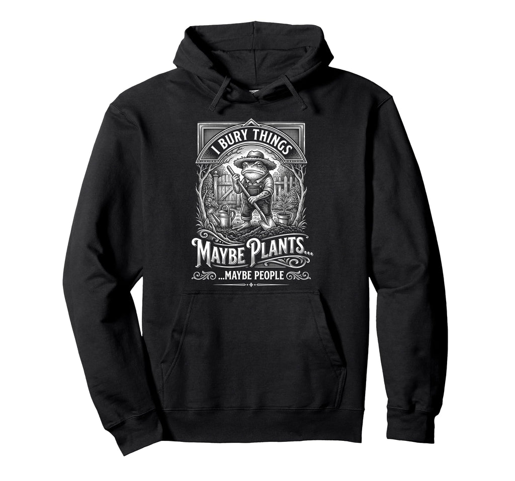 Funny Toad Gardener I Bury Things Maybe Hoodie - Aesthetic Graphic Unisex - T-Shirt, Sweatshirt, Hoodie