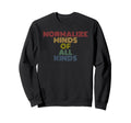 Normalize Minds All Kinds Sweatshirt - Casual Everyday Wear Unisex - T-Shirt, Sweatshirt, Hoodie