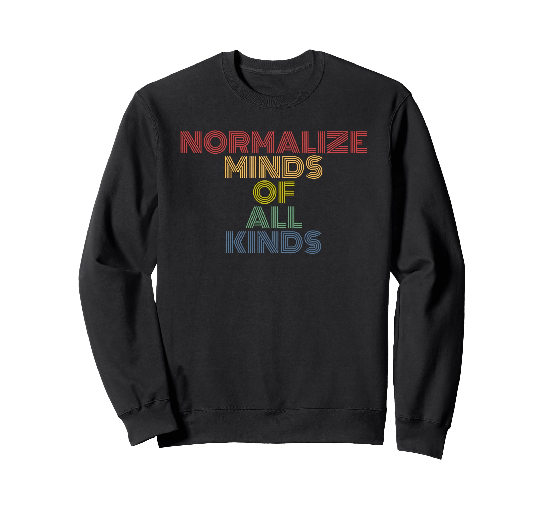 Normalize Minds All Kinds Sweatshirt - Casual Everyday Wear Unisex - T-Shirt, Sweatshirt, Hoodie