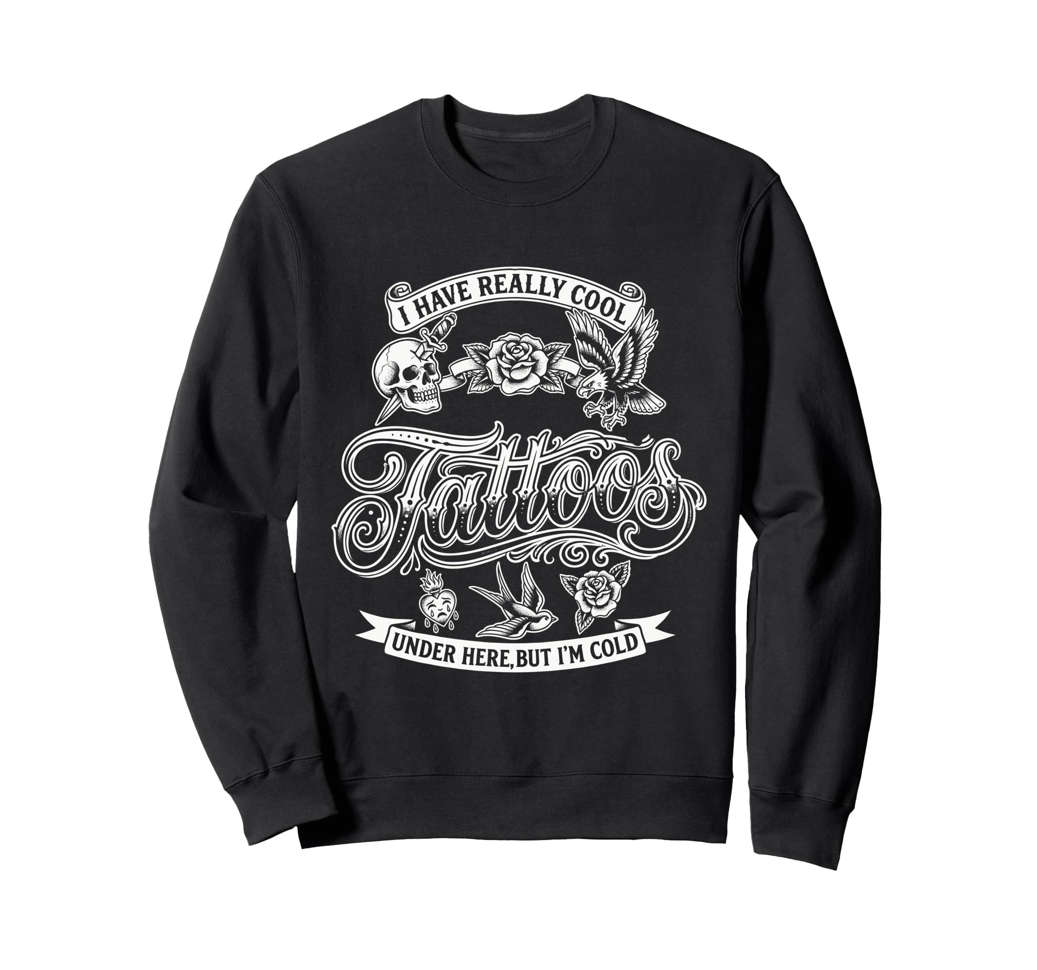I Have Really Tattoos Under Here But Sweatshirt - Graphic Print for Adults - T-Shirt, Sweatshirt, Hoodie
