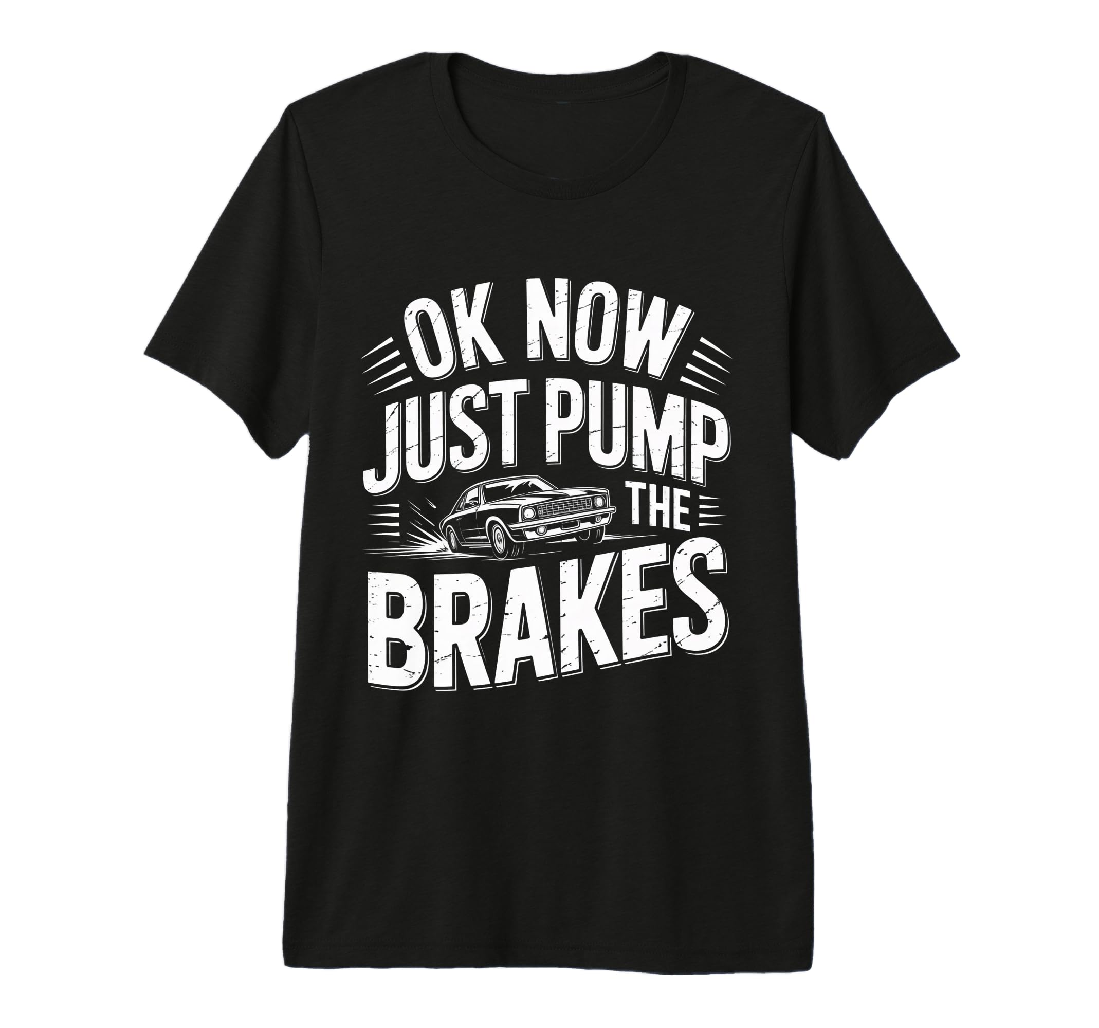 Ok Now Just Pump Brakes Mechanic T-Shirt - Casual Everyday Wear for Adults - T-Shirt, Sweatshirt, Hoodie