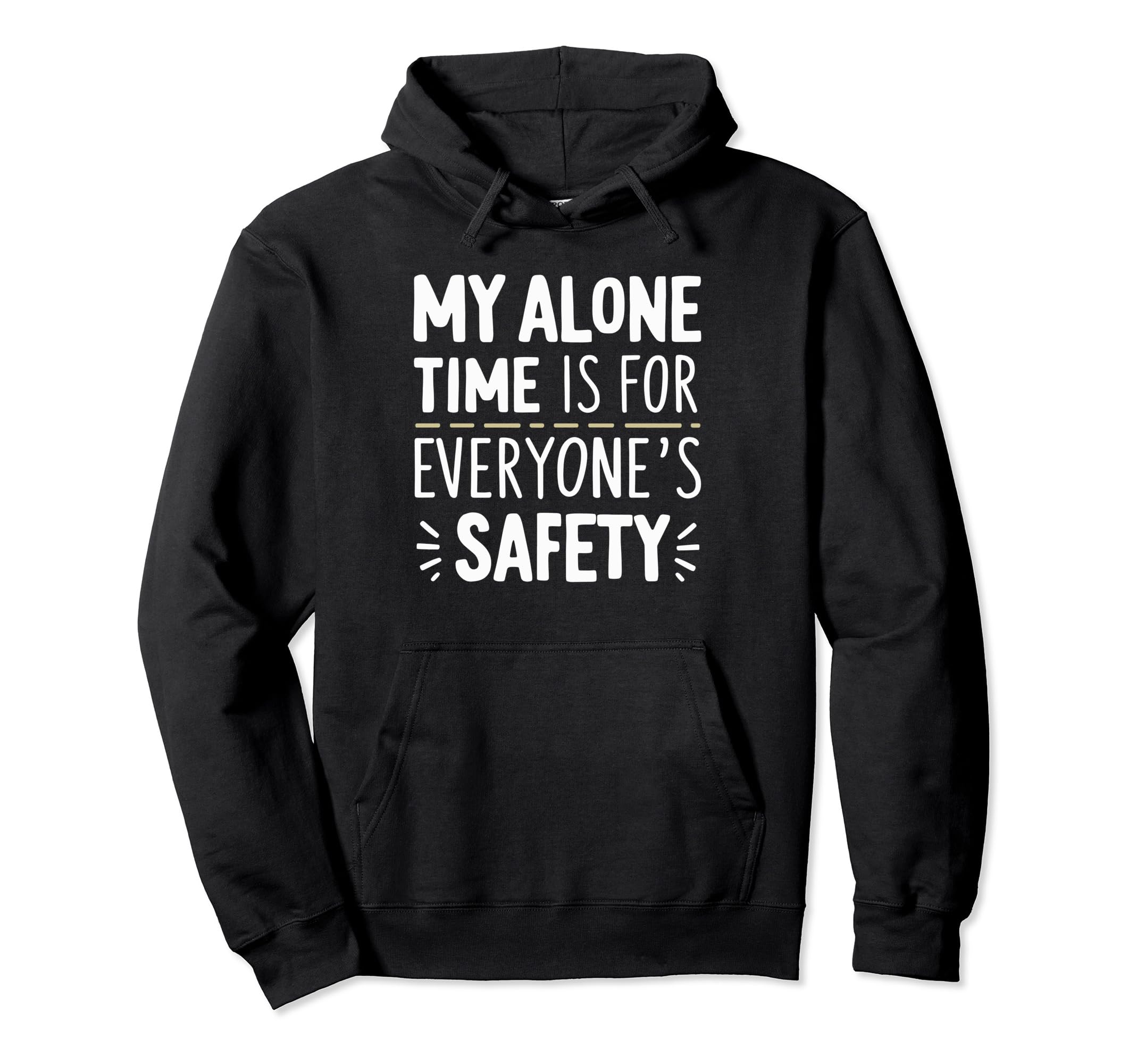 My Alone Time Is Everyones Safety Hoodie - Casual Everyday Wear Men Women - T-Shirt, Sweatshirt, Hoodie