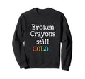 Broken Crayons Still Color Mental Sweatshirt - Novelty Apparel for Adults - T-Shirt, Sweatshirt, Hoodie