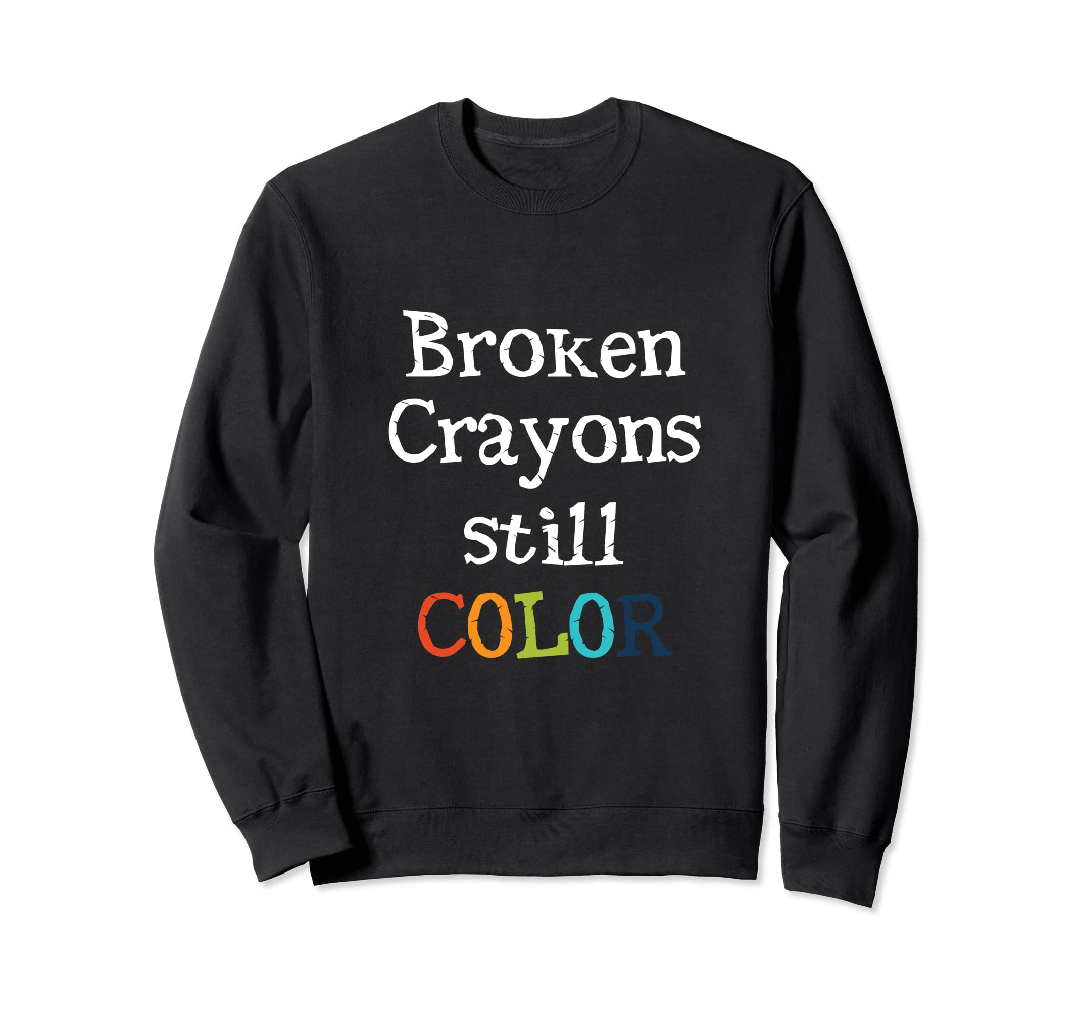 Broken Crayons Still Color Mental Sweatshirt - Novelty Apparel for Adults - T-Shirt, Sweatshirt, Hoodie