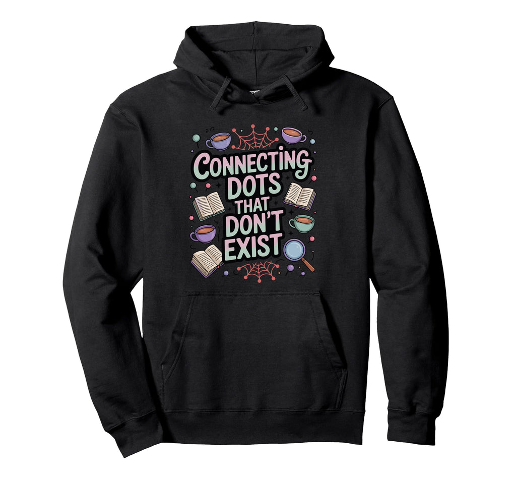 Connecting Dots That Dont Exist Funny Hoodie - Trendy Graphic for Adults - T-Shirt, Sweatshirt, Hoodie