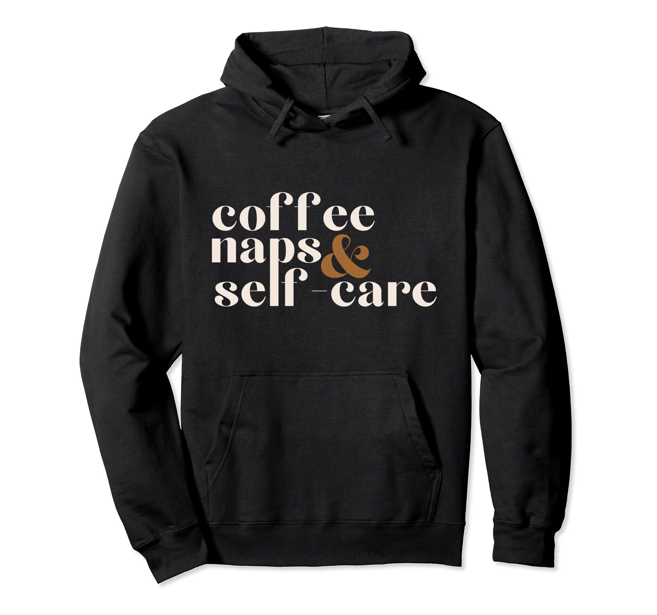 Coffee Naps And Self Care Lover Hoodie - Trendy Graphic Men Women - T-Shirt, Sweatshirt, Hoodie