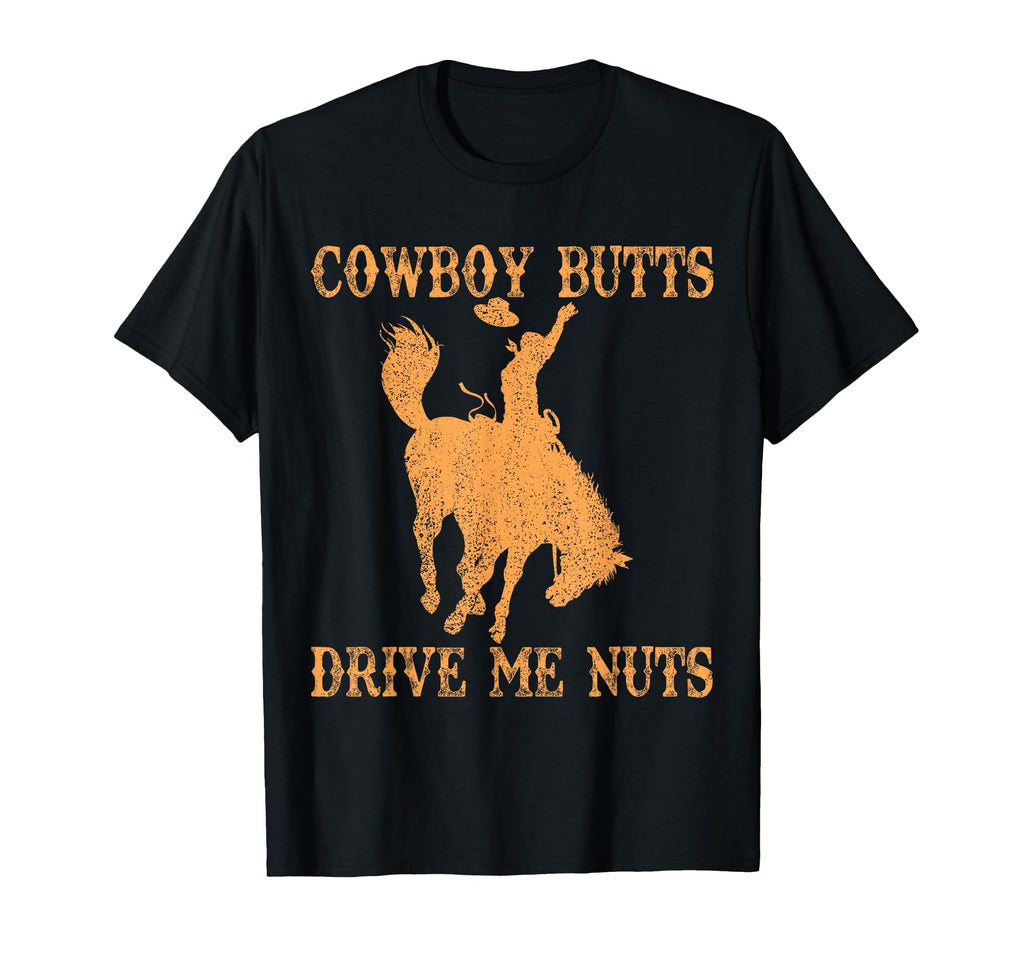 Cowboy Butts Drive Me Nuts Sexy T-Shirt - Fun Novelty Design for Adults - T-Shirt, Sweatshirt, Hoodie