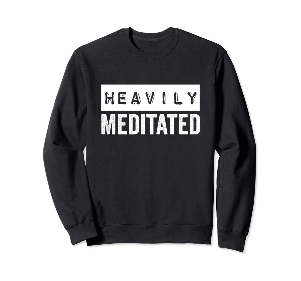Meditation Heavily Meditated Sweatshirt - Aesthetic Graphic Unisex - T-Shirt, Sweatshirt, Hoodie
