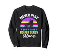 Roller Skates Never Play Roller Sweatshirt - Unique Graphic Men Women - T-Shirt, Sweatshirt, Hoodie