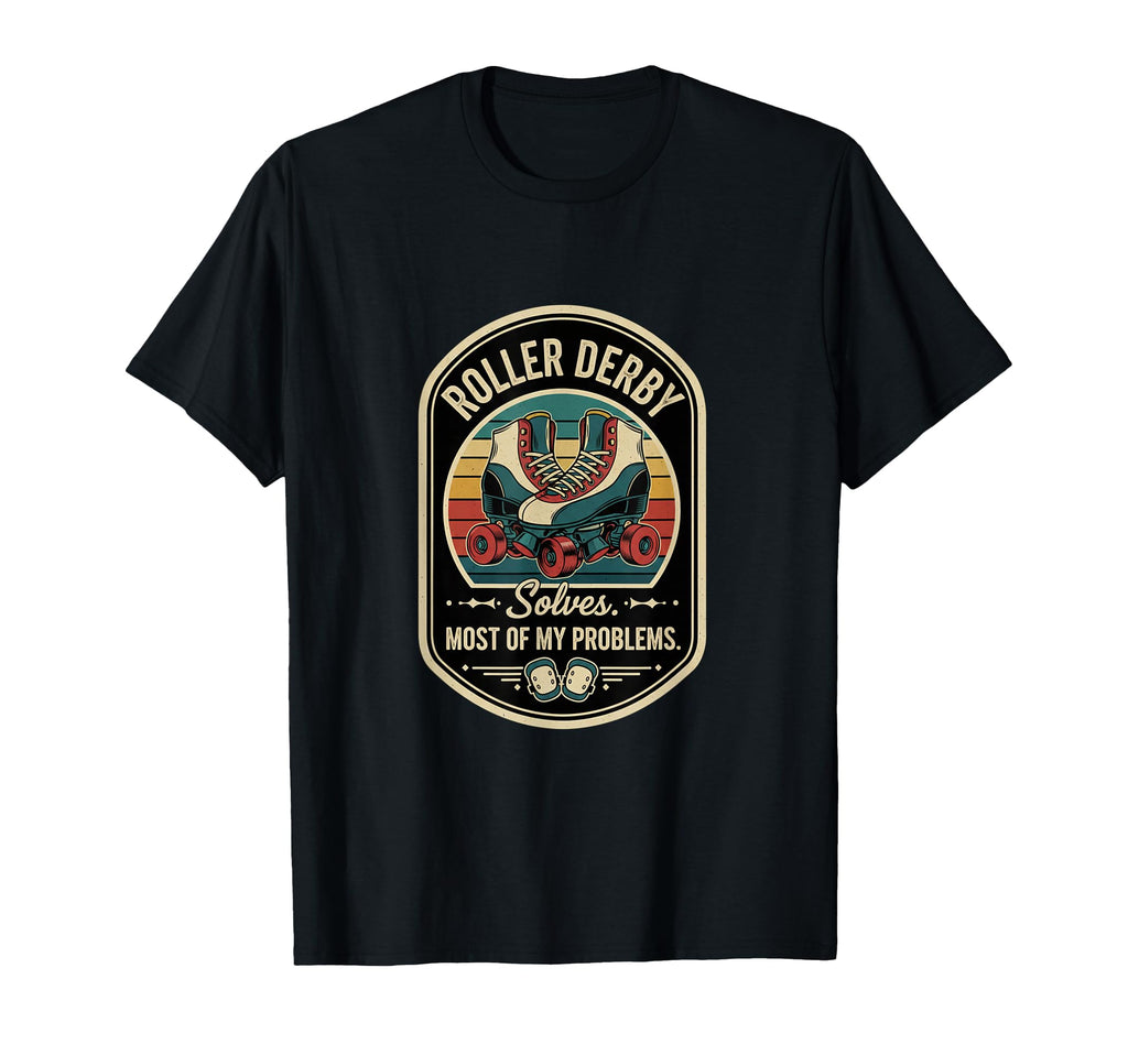Roller Derby Solves Most My Problems Funny T-Shirt - Unique Graphic Unisex - T-Shirt, Sweatshirt, Hoodie