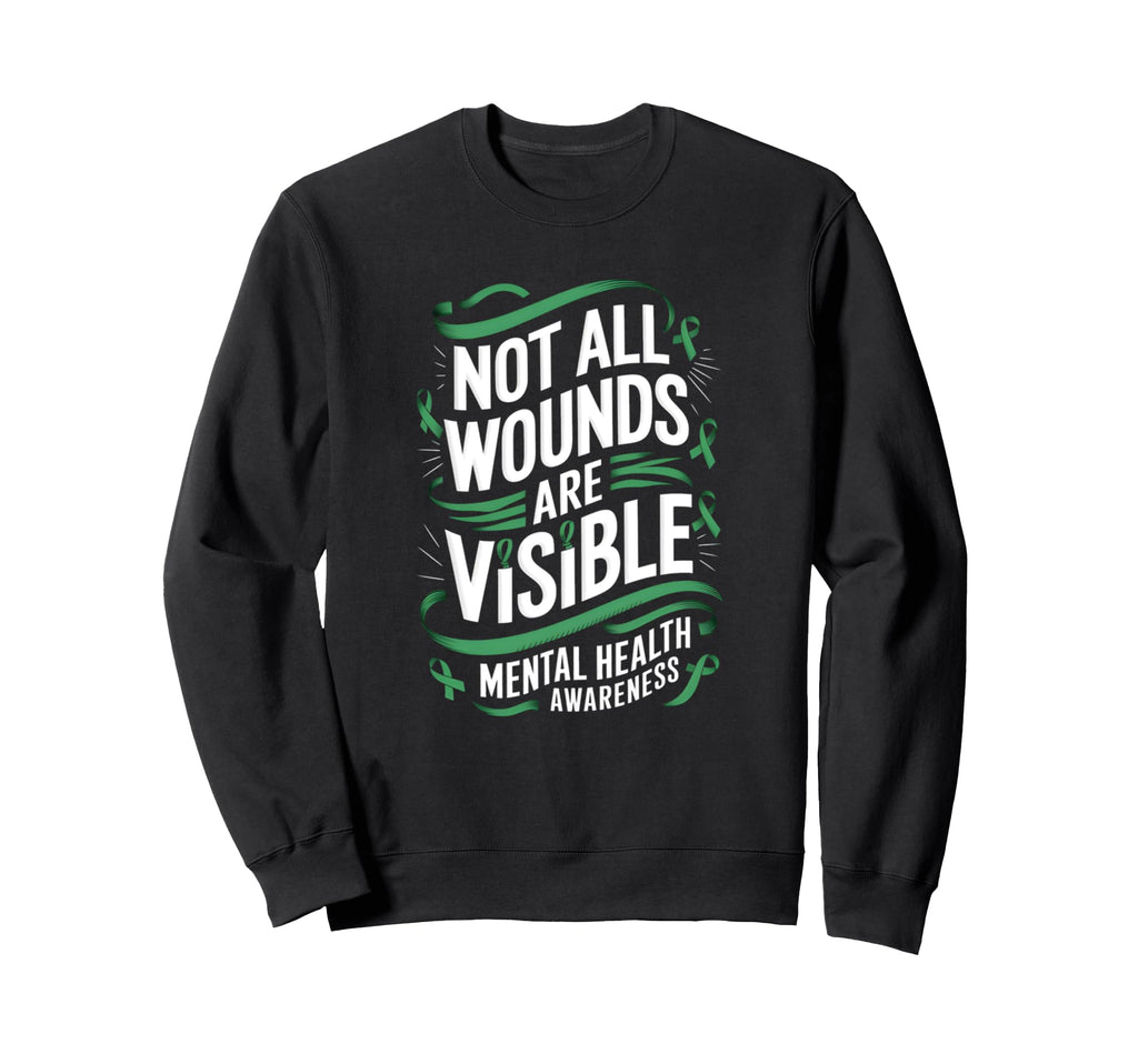 Not All Wounds Are Visible Mental Health Sweatshirt - Trendy Graphic Unisex - T-Shirt, Sweatshirt, Hoodie